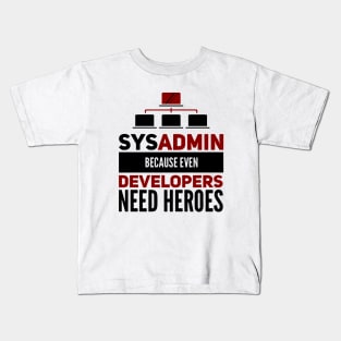 Sysadmin Because Even Developers Need Heroes Admin Developers Kids T-Shirt